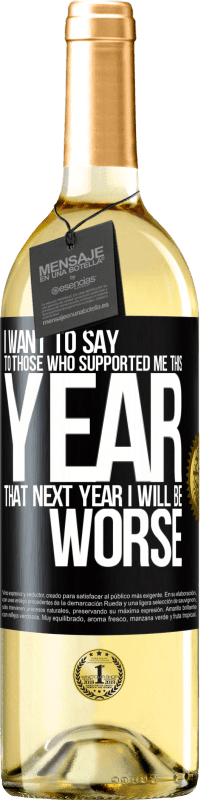29,95 € Бесплатная доставка | Белое вино Издание WHITE Я хочу сказать тем, кто поддержал меня в этом году, что в следующем году мне будет хуже Черная метка. Настраиваемая этикетка Молодое вино Урожай 2023 Verdejo