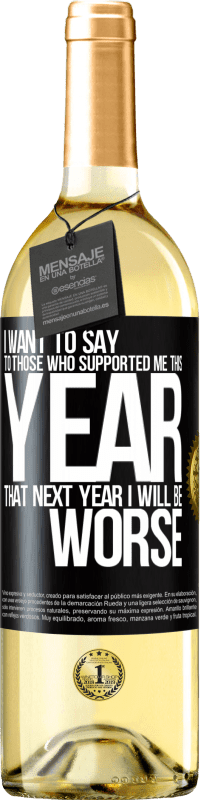 29,95 € Free Shipping | White Wine WHITE Edition I want to say to those who supported me this year, that next year I will be worse Black Label. Customizable label Young wine Harvest 2024 Verdejo