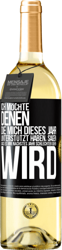 29,95 € Kostenloser Versand | Weißwein WHITE Ausgabe Ich möchte denen, die mich dieses Jahr unterstützt haben, sagen, dass es mir nächstes Jahr schlechter gehen wird Schwarzes Etikett. Anpassbares Etikett Junger Wein Ernte 2024 Verdejo