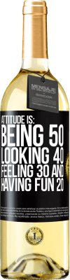 29,95 € Free Shipping | White Wine WHITE Edition Attitude is: Being 50, looking 40, feeling 30 and having fun 20 Black Label. Customizable label Young wine Harvest 2023 Verdejo