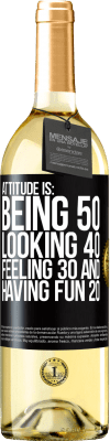 29,95 € Free Shipping | White Wine WHITE Edition Attitude is: Being 50, looking 40, feeling 30 and having fun 20 Black Label. Customizable label Young wine Harvest 2025 Verdejo