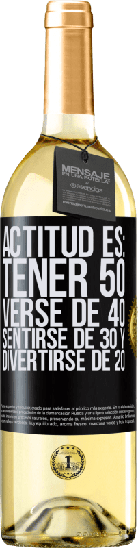 29,95 € Envío gratis | Vino Blanco Edición WHITE Actitud es: Tener 50,verse de 40, sentirse de 30 y divertirse de 20 Etiqueta Negra. Etiqueta personalizable Vino joven Cosecha 2023 Verdejo