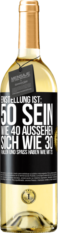29,95 € Kostenloser Versand | Weißwein WHITE Ausgabe Einstellung ist: 50 sein, wie 40 aussehen, sich wie 30 fühlen und Spaß haben wie mit 20 Schwarzes Etikett. Anpassbares Etikett Junger Wein Ernte 2023 Verdejo
