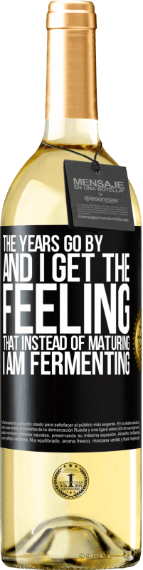 29,95 € Free Shipping | White Wine WHITE Edition The years go by and I get the feeling that instead of maturing, I am fermenting Black Label. Customizable label Young wine Harvest 2024 Verdejo