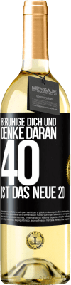 29,95 € Kostenloser Versand | Weißwein WHITE Ausgabe Beruhige dich und denke daran, 40 ist das neue 20 Schwarzes Etikett. Anpassbares Etikett Junger Wein Ernte 2023 Verdejo