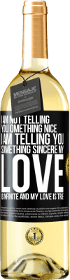 29,95 € Free Shipping | White Wine WHITE Edition I am not telling you something nice, I am telling you something sincere, my love is infinite and my love is true Black Label. Customizable label Young wine Harvest 2023 Verdejo