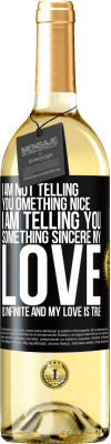 29,95 € Free Shipping | White Wine WHITE Edition I am not telling you something nice, I am telling you something sincere, my love is infinite and my love is true Black Label. Customizable label Young wine Harvest 2024 Verdejo