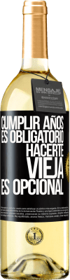 29,95 € Envío gratis | Vino Blanco Edición WHITE Cumplir años es obligatorio, hacerte vieja es opcional Etiqueta Negra. Etiqueta personalizable Vino joven Cosecha 2025 Verdejo