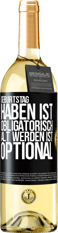 29,95 € Kostenloser Versand | Weißwein WHITE Ausgabe Geburtstag haben ist obligatorisch, alt werden ist optional Schwarzes Etikett. Anpassbares Etikett Junger Wein Ernte 2024 Verdejo