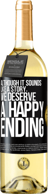 29,95 € Free Shipping | White Wine WHITE Edition Although it sounds like a story, we deserve a happy ending Black Label. Customizable label Young wine Harvest 2025 Verdejo
