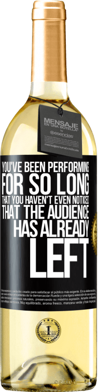 29,95 € Free Shipping | White Wine WHITE Edition You've been performing for so long that you haven't even noticed that the audience has already left Black Label. Customizable label Young wine Harvest 2024 Verdejo