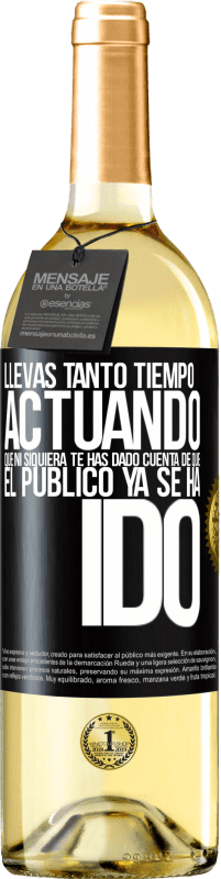 29,95 € Envío gratis | Vino Blanco Edición WHITE Llevas tanto tiempo actuando que ni siquiera te has dado cuenta de que el público ya se ha ido Etiqueta Negra. Etiqueta personalizable Vino joven Cosecha 2023 Verdejo