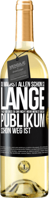 29,95 € Kostenloser Versand | Weißwein WHITE Ausgabe Du machst allen schon so lange etwas vor, dass du gar nicht mehr merkst, dass das Publikum schon weg ist. Schwarzes Etikett. Anpassbares Etikett Junger Wein Ernte 2023 Verdejo