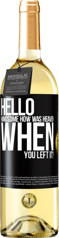 29,95 € Free Shipping | White Wine WHITE Edition Hello handsome, how was heaven when you left it? Black Label. Customizable label Young wine Harvest 2023 Verdejo