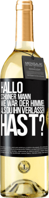 29,95 € Kostenloser Versand | Weißwein WHITE Ausgabe Hallo schöner Mann, wie war der Himmel, als du ihn verlassen hast? Schwarzes Etikett. Anpassbares Etikett Junger Wein Ernte 2023 Verdejo