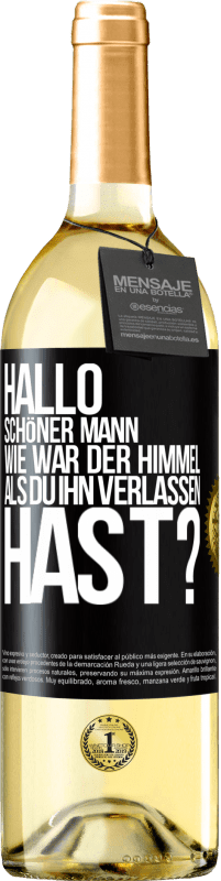 29,95 € Kostenloser Versand | Weißwein WHITE Ausgabe Hallo schöner Mann, wie war der Himmel, als du ihn verlassen hast? Schwarzes Etikett. Anpassbares Etikett Junger Wein Ernte 2024 Verdejo