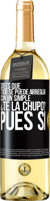 29,95 € Envío gratis | Vino Blanco Edición WHITE Crees que todo se puede arreglar con un simple ¿Te la chupo?... Pues sí Etiqueta Negra. Etiqueta personalizable Vino joven Cosecha 2024 Verdejo