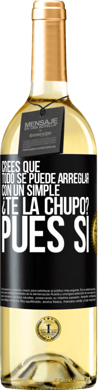 29,95 € Envío gratis | Vino Blanco Edición WHITE Crees que todo se puede arreglar con un simple ¿Te la chupo?... Pues sí Etiqueta Negra. Etiqueta personalizable Vino joven Cosecha 2023 Verdejo