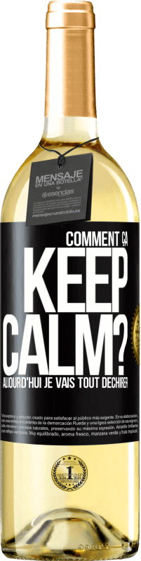 29,95 € Envoi gratuit | Vin blanc Édition WHITE Comment ça Keep Calm? Aujourd'hui je vais tout déchirer Étiquette Noire. Étiquette personnalisable Vin jeune Récolte 2024 Verdejo