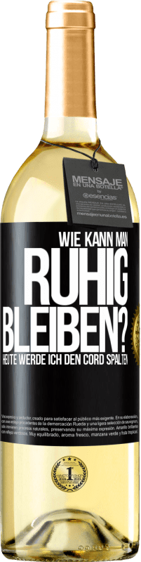 29,95 € Kostenloser Versand | Weißwein WHITE Ausgabe Wie kann man ruhig bleiben? Heute werde ich den Cord spalten Schwarzes Etikett. Anpassbares Etikett Junger Wein Ernte 2024 Verdejo