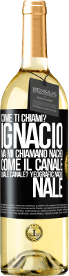 29,95 € Spedizione Gratuita | Vino bianco Edizione WHITE Come ti chiami? Ignacio, ma mi chiamano Nacho. Come il canale. Quale canale? Yeografic nacho nale Etichetta Nera. Etichetta personalizzabile Vino giovane Raccogliere 2024 Verdejo