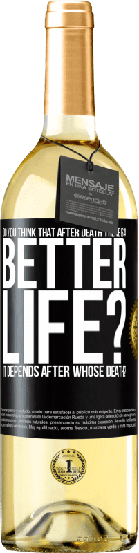 29,95 € Free Shipping | White Wine WHITE Edition Do you think that after death there is a better life? It depends. After whose death? Black Label. Customizable label Young wine Harvest 2023 Verdejo