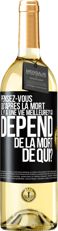 29,95 € Envoi gratuit | Vin blanc Édition WHITE Pensez-vous qu'après la mort il y a une vie meilleure? Ça dépend. De la mort de qui? Étiquette Noire. Étiquette personnalisable Vin jeune Récolte 2023 Verdejo