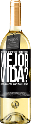 29,95 € Envío gratis | Vino Blanco Edición WHITE ¿Crees que después de la muerte haya mejor vida? Depende ¿Después de la muerte de quién? Etiqueta Negra. Etiqueta personalizable Vino joven Cosecha 2023 Verdejo