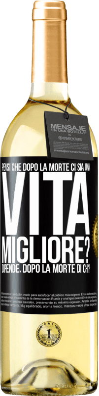 29,95 € Spedizione Gratuita | Vino bianco Edizione WHITE Pensi che dopo la morte ci sia una vita migliore? Dipende Dopo la morte di chi? Etichetta Nera. Etichetta personalizzabile Vino giovane Raccogliere 2023 Verdejo