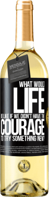 29,95 € Free Shipping | White Wine WHITE Edition What would life be like if we didn't have the courage to try something new? Black Label. Customizable label Young wine Harvest 2023 Verdejo