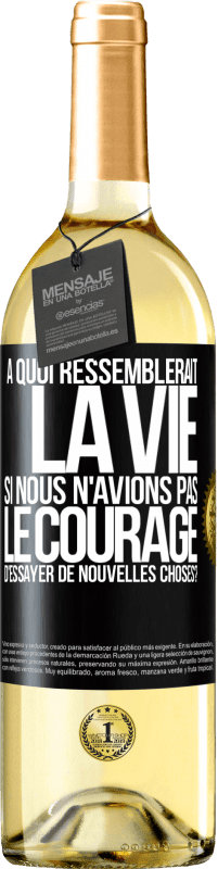 29,95 € Envoi gratuit | Vin blanc Édition WHITE À quoi ressemblerait la vie si nous n'avions pas le courage d'essayer de nouvelles choses? Étiquette Noire. Étiquette personnalisable Vin jeune Récolte 2023 Verdejo