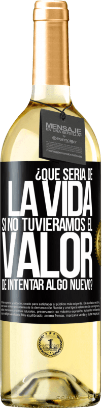 29,95 € Envío gratis | Vino Blanco Edición WHITE ¿Qué sería de la vida si no tuviéramos el valor de intentar algo nuevo? Etiqueta Negra. Etiqueta personalizable Vino joven Cosecha 2023 Verdejo