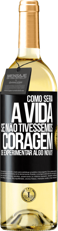 29,95 € Envio grátis | Vinho branco Edição WHITE Como seria a vida se não tivéssemos coragem de experimentar algo novo? Etiqueta Preta. Etiqueta personalizável Vinho jovem Colheita 2023 Verdejo