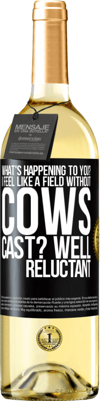 29,95 € Free Shipping | White Wine WHITE Edition What's happening to you? I feel like a field without cows. Cast? Well reluctant Black Label. Customizable label Young wine Harvest 2023 Verdejo