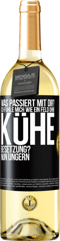 29,95 € Kostenloser Versand | Weißwein WHITE Ausgabe Was passiert mit dir? Ich fühle mich wie ein Feld ohne Kühe. Besetzung? Nun ungern Schwarzes Etikett. Anpassbares Etikett Junger Wein Ernte 2023 Verdejo