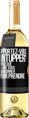 29,95 € Envoi gratuit | Vin blanc Édition WHITE Apportez-vous un tupper? Parce que je vais vous abandonner pour prendre Étiquette Noire. Étiquette personnalisable Vin jeune Récolte 2024 Verdejo