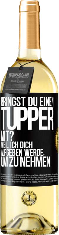 29,95 € Kostenloser Versand | Weißwein WHITE Ausgabe Bringst du einen Tupper mit? Weil ich dich aufgeben werde, um zu nehmen Schwarzes Etikett. Anpassbares Etikett Junger Wein Ernte 2023 Verdejo