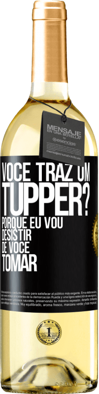 29,95 € Envio grátis | Vinho branco Edição WHITE Você traz um tupper? Porque eu vou desistir de você tomar Etiqueta Preta. Etiqueta personalizável Vinho jovem Colheita 2023 Verdejo