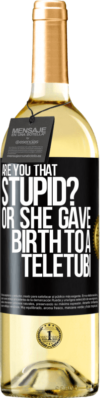 29,95 € Free Shipping | White Wine WHITE Edition Are you that stupid? Or she gave birth to a teletubi Black Label. Customizable label Young wine Harvest 2023 Verdejo