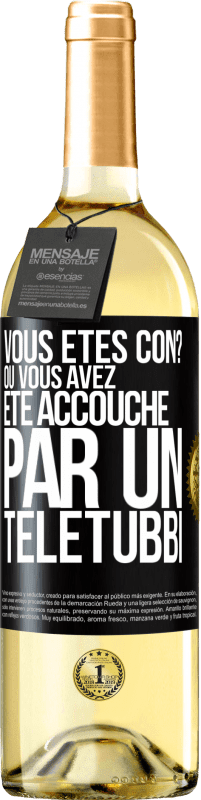 29,95 € Envoi gratuit | Vin blanc Édition WHITE Vous êtes con? Ou vous avez été accouché par un Télétubbi Étiquette Noire. Étiquette personnalisable Vin jeune Récolte 2023 Verdejo