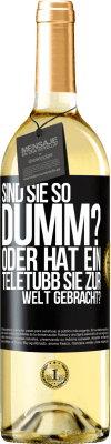 29,95 € Kostenloser Versand | Weißwein WHITE Ausgabe Sind Sie so dumm? Oder hat ein Teletubb Sie zur Welt gebracht? Schwarzes Etikett. Anpassbares Etikett Junger Wein Ernte 2024 Verdejo