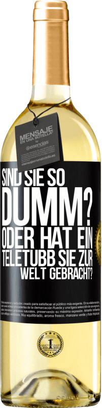 29,95 € Kostenloser Versand | Weißwein WHITE Ausgabe Sind Sie so dumm? Oder hat ein Teletubb Sie zur Welt gebracht? Schwarzes Etikett. Anpassbares Etikett Junger Wein Ernte 2023 Verdejo