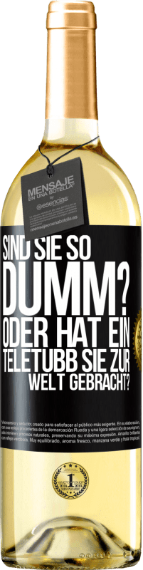 29,95 € Kostenloser Versand | Weißwein WHITE Ausgabe Sind Sie so dumm? Oder hat ein Teletubb Sie zur Welt gebracht? Schwarzes Etikett. Anpassbares Etikett Junger Wein Ernte 2025 Verdejo