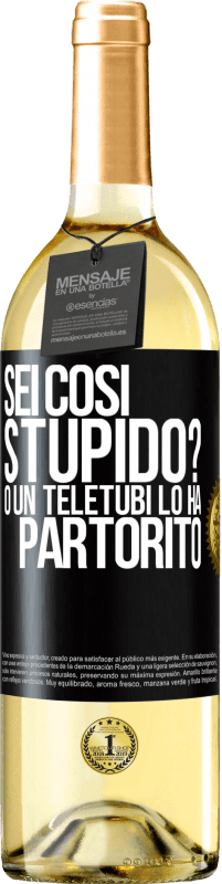 29,95 € Spedizione Gratuita | Vino bianco Edizione WHITE Sei così stupido? O un teletubi lo ha partorito Etichetta Nera. Etichetta personalizzabile Vino giovane Raccogliere 2023 Verdejo