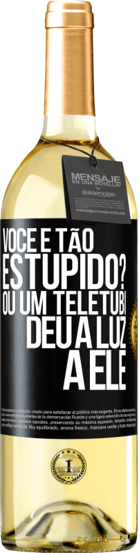 29,95 € Envio grátis | Vinho branco Edição WHITE Você é tão estúpido? Ou um teletubi deu à luz a ele Etiqueta Preta. Etiqueta personalizável Vinho jovem Colheita 2023 Verdejo