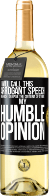 29,95 € Free Shipping | White Wine WHITE Edition I will call this arrogant speech in which I despise the criteria of others: my humble opinion Black Label. Customizable label Young wine Harvest 2025 Verdejo