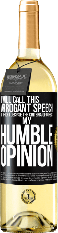 29,95 € Free Shipping | White Wine WHITE Edition I will call this arrogant speech in which I despise the criteria of others: my humble opinion Black Label. Customizable label Young wine Harvest 2023 Verdejo