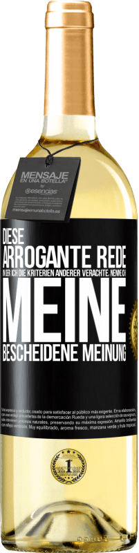 29,95 € Kostenloser Versand | Weißwein WHITE Ausgabe Diese arrogante Rede, in der ich die Kriterien anderer verachte, nenne ich: meine bescheidene Meinung Schwarzes Etikett. Anpassbares Etikett Junger Wein Ernte 2023 Verdejo