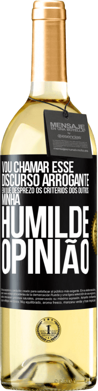 29,95 € Envio grátis | Vinho branco Edição WHITE Vou chamar esse discurso arrogante em que desprezo os critérios dos outros: minha humilde opinião Etiqueta Preta. Etiqueta personalizável Vinho jovem Colheita 2024 Verdejo