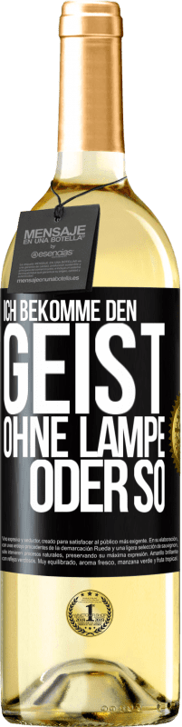 29,95 € Kostenloser Versand | Weißwein WHITE Ausgabe Ich bekomme den Geist ohne Lampe oder so Schwarzes Etikett. Anpassbares Etikett Junger Wein Ernte 2023 Verdejo